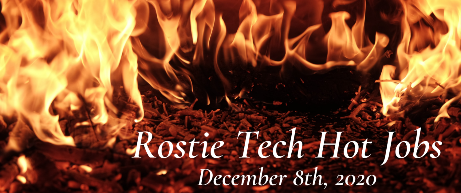 Rostie Tech Hot Jobs: December 8th, 2020