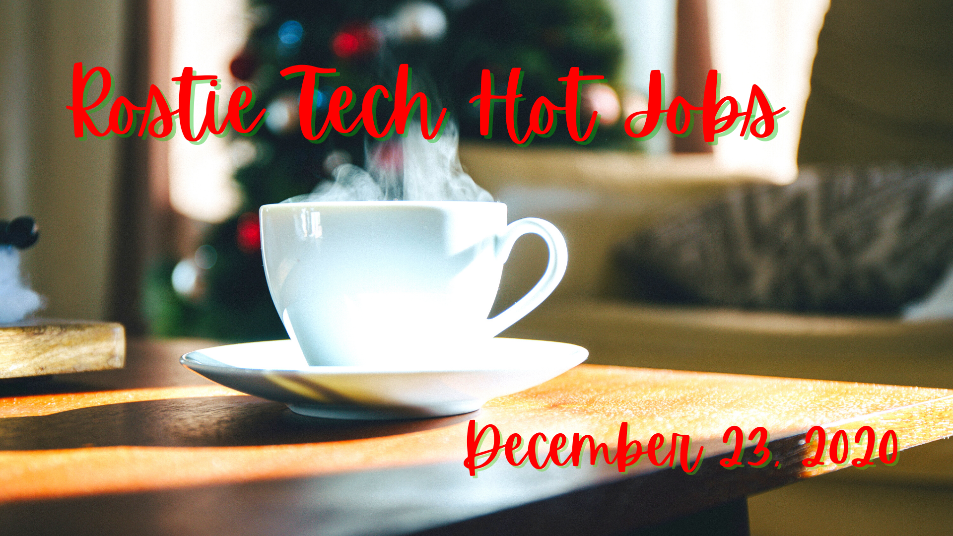 Rostie Tech Hot Jobs: December 23rd, 2020