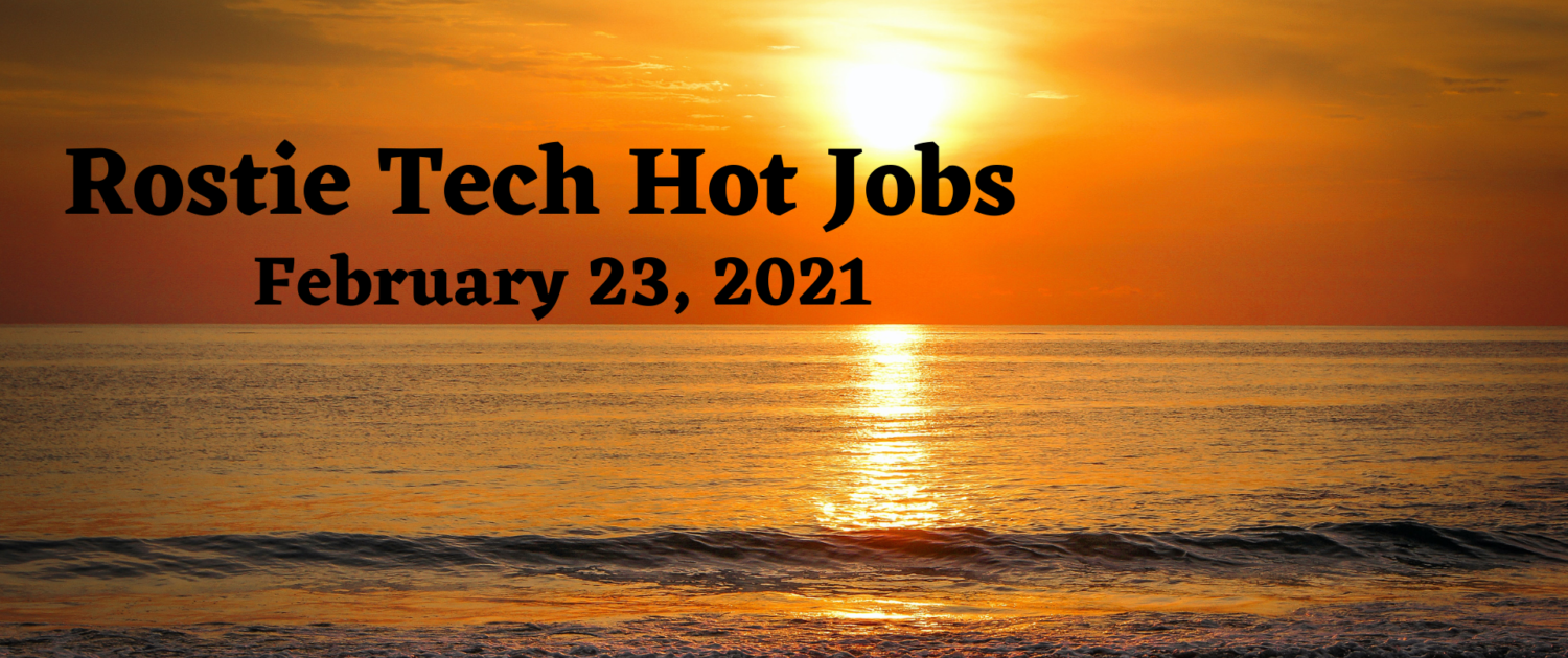 Rostie Tech Hot Jobs: February 23rd, 2021