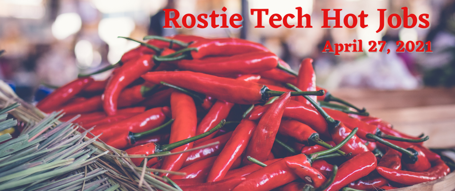 Rostie Tech Hot Jobs: April 27th, 2021